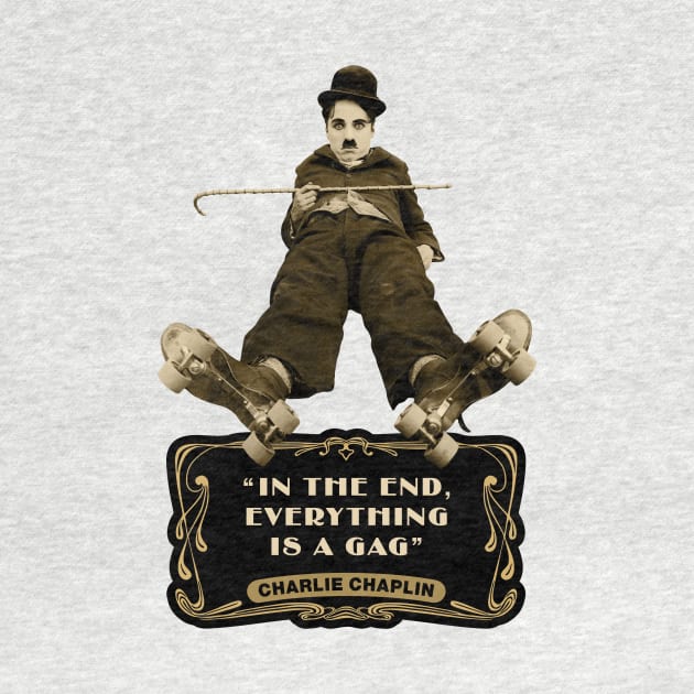 Charlie Chaplin Quotes: "In The End, Everything Is A Gag" by PLAYDIGITAL2020